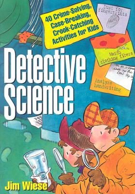 Image for Detective Science: 40 Crime-Solving, Case-Breaking, Crook-Catching Activities for Kids