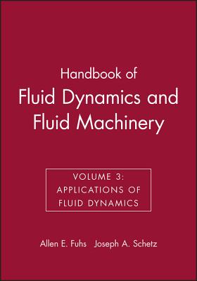 Handbook of Fluid Dynamics and Fluid Machinery, Volume 3: Applications of Fluid Dynamics