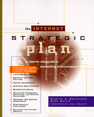 The Internet Strategic Plan: A Step-By-Step Guide to Connecting Your Company Schulman, Martin A., Ph.D. and Smith, Rick