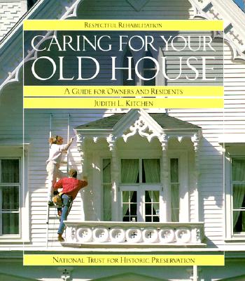 Image for Caring for Your Old House: A Guide for Owners and Residents (Respectful Rehabilitation Series)