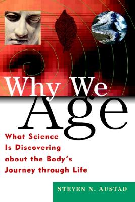 Why We Age: What Science Is Discovering about the Body's Journey Through Life