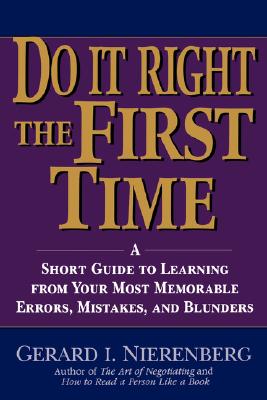 Do It Right the First Time: A Short Guide to Learning From Your Most Memorable Errors, Mistakes, and Blunders
