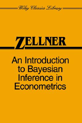 An Introduction to Bayesian Inference in Econometrics (Wiley Classics Library)
