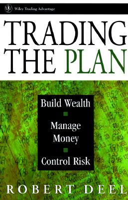 Trading the Plan: Build Wealth, Manage Money, and Control Risk (Wiley Finance)