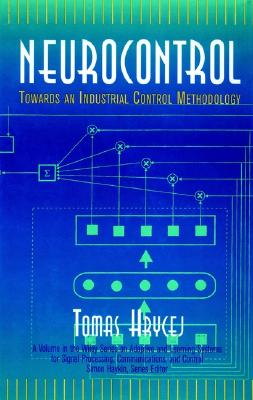 Neurocontrol: Towards an Industrial Control Methodology (Adaptive and Cognitive Dynamic Systems: Signal Processing, Learning, Communications and Control)