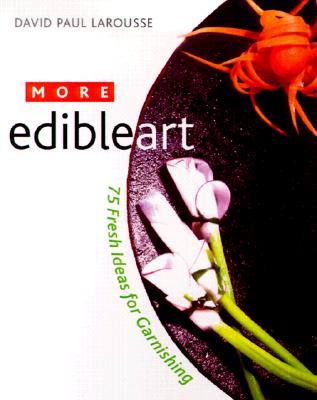 Image for More Edible Art: 75 Fresh Ideas for Garnishing More Edible Art: 75 Fresh Ideas for Garnishing