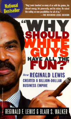 Image for "Why Should White Guys Have All the Fun?": How Reginald Lewis Created a Billion-Dollar Business Empire