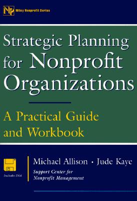 Strategic Planning for Nonprofit Organizations: A Practical Guide and Workbook (Wiley Nonprofit Law, Finance and Management Series)