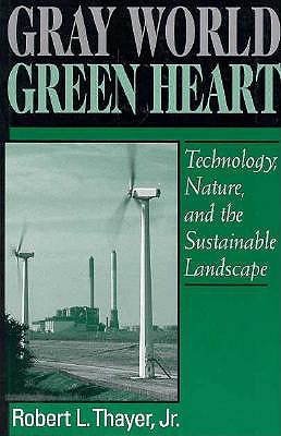 Gray World, Green Heart: Technology, Nature, and the Sustainable Landscape
