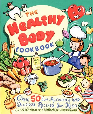 Image for The Healthy Body Cookbook: Over 50 Fun Activities and Delicious Recipes for Kids The Healthy Body Cookbook: Over 50 Fun Activities and Delicious Recipes for Kids