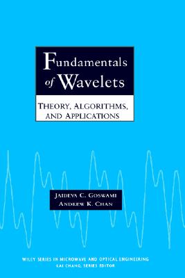Fundamentals of Wavelets: Theory, Algorithms, and Applications (Wiley Series in Microwave and Optical Engineering)