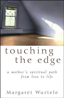 Touching the Edge: A Mother's Spiritual Path From Loss to Life