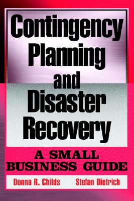 Contingency Planning and Disaster Recovery: A Small Business Guide