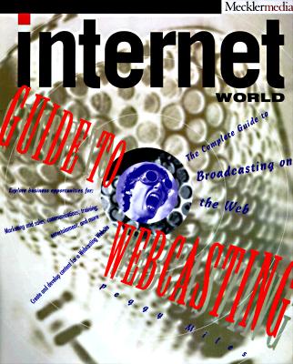 Internet World Guide to Webcasting: the Complete Guide to Broadcasting on the Web