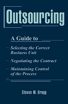 Outsourcing: A Guide to.Selecting the Correct Business Unit.Negotiating the Contract.Maintaining Control of the Process