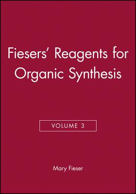 Volume 3, Fiesers' Reagents for Organic Synthesis