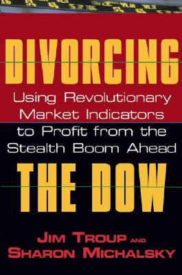 Image for Divorcing the Dow: Using Revolutionary Market Indicators to Profit from the Stealth Boom Ahead