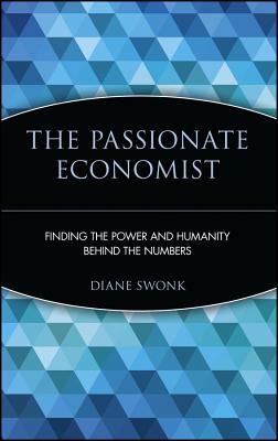 The Passionate Economist: Finding the Power and Humanity Behind the Numbers