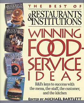 Winning Foodservice Ideas: R&I's Keys to Success With the Menu, the Staff, the Customer, and the Kitchen (The Best of Restaurants & Institutions)