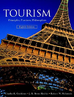 Tourism: Principles, Practices, Philosophies, 8th Edition Goeldner, Charles R.; Ritchie, J. R. Brent and McIntosh, Robert W.