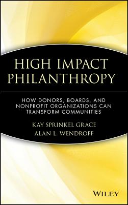 High Impact Philanthropy: How Donors, Boards, and Nonprofit Organizations Can Transform Communities