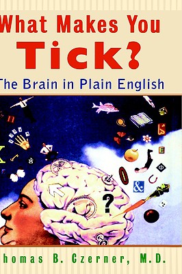 Image for WHAT MAKES YOU TICK? BRAIN IN PLAIN ENGLISH