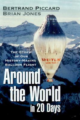 Around the World in 20 Days : The Story of Our History-Making Balloon Flight