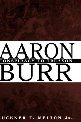Aaron Burr : Conspiracy to Treason