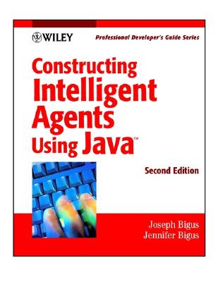 Constructing Intelligent Agents Using Java: Professional Developer's Guide, 2nd Edition