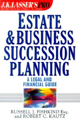 Image for J.K. Lasser Pro Estate & Business Succession Planning: A Legal and Financial Guide