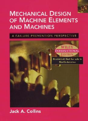 Mechanical Design of Machine Elements and Machines: A Failure Prevention Perspective (International Edition)