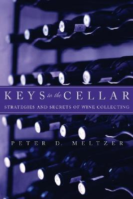 Keys to the Cellar: Strategies And Secrets of Wine Collecting