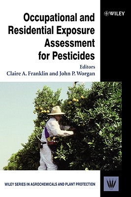 Occupational and Residential Exposure Assessment for Pesticides (Wiley Series in Agrochemicals & Plant Protection)