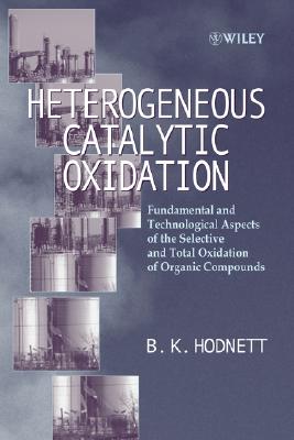 Heterogeneous Catalytic Oxidation: Fundamental and Technological Aspects of the Selective and Total Oxidation of Organic Compounds