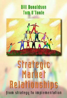 Strategic Market Relationships: From Strategy to Implementation