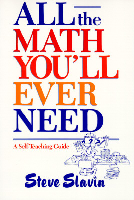 All the Math You'll Ever Need: a Self-Teaching Guide