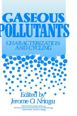 Gaseous Pollutants: Characterization and Cycling (Advances in Environmental Science and Technology)