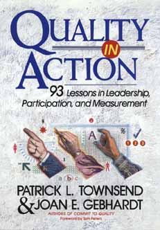 Quality in Action: 93 Lessons in Leadership, Participation, and Measurement Townsend, Patrick L. and Gebhardt, Joan E.