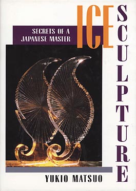 Image for Ice Sculpture: Secrets of a Japanese Master
