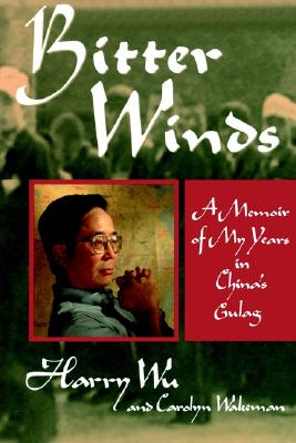 Bitter Winds: A Memoir of My Years in China's Gulag