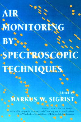 Air Monitoring by Spectroscopic Techniques. Chemical Analysis, Volume 127