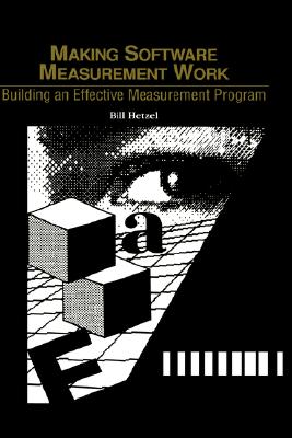 Making Software Measurement Work: Building an Effective Measurement Program (Qed Software Evaluation) Hetzel, Bill