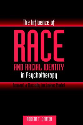 The Influence of Race and Racial Identity in Psychotherapy: Toward a Racially Inclusive Model