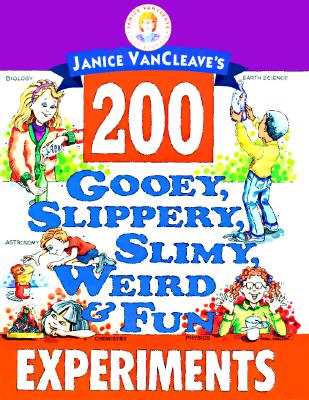 Image for Janice VanCleave's 200 Gooey, Slippery, Slimy, Weird and Fun Experiments