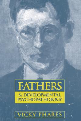 Fathers and Developmental Psychopathology (Wiley Series on Personality Processes)