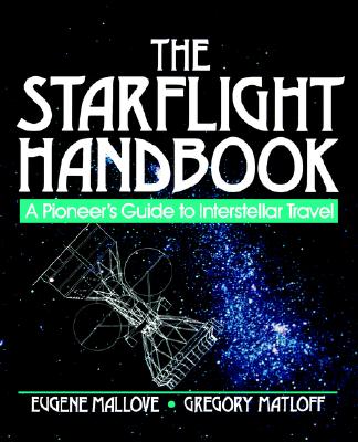 The Starflight Handbook: A Pioneer's Guide to Interstellar Travel
