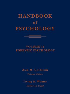 Handbook of Psychology, Vol. 11: Forensic Psychology
