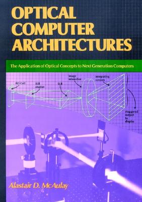 Optical Computer Architectures: The Application of Optical Concepts to Next Generation Computers