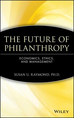 Image for The Future of Philanthropy: Economics, Ethics, and Management The Future of Philanthropy: Economics, Ethics, and Management
