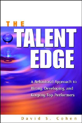 Image for TALENT EDGE: A BEHAVIORAL APPROACH TO HIRING, DEVELOPING, AND KEEPING TOP PERFORMERS